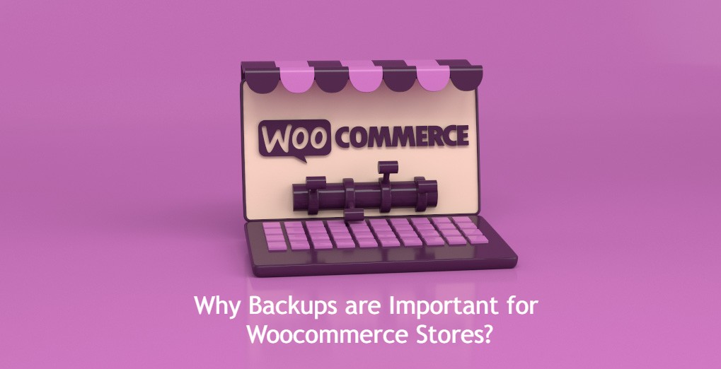 Why backups important for woocommerce stores?